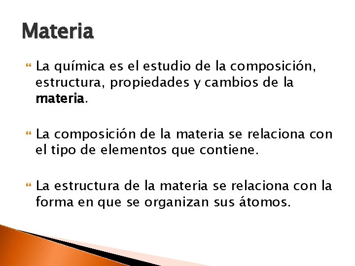 Materia La química es el estudio de la composición, estructura, propiedades y cambios de