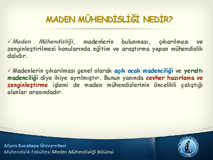 MADEN MÜHENDİSLİĞİ NEDİR? üMaden Mühendisliği, madenlerin bulunması, çıkarılması ve zenginleştirilmesi konularında eğitim ve araştırma