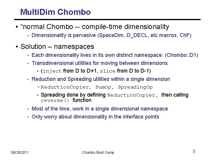 Multi. Dim Chombo • “normal Chombo -- compile-time dimensionality - Dimensionality is pervasive (Space.