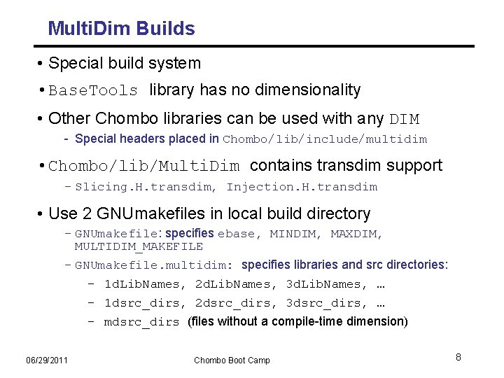 Multi. Dim Builds • Special build system • Base. Tools library has no dimensionality