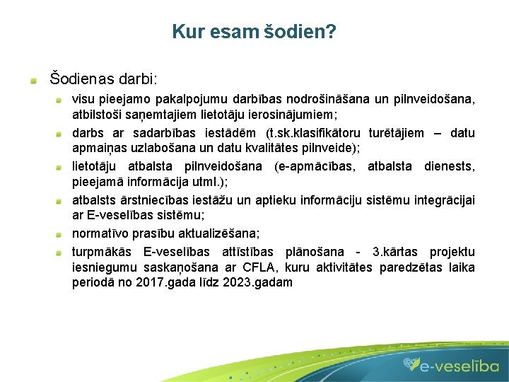 Kur esam šodien? Šodienas darbi: visu pieejamo pakalpojumu darbības nodrošināšana un pilnveidošana, atbilstoši saņemtajiem