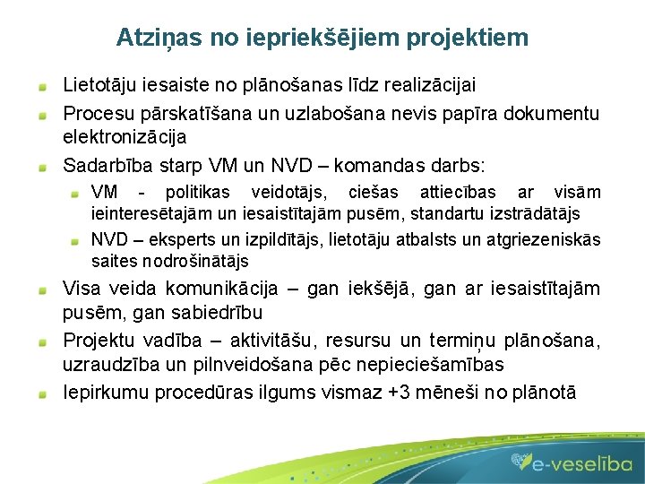 Atziņas no iepriekšējiem projektiem Lietotāju iesaiste no plānošanas līdz realizācijai Procesu pārskatīšana un uzlabošana