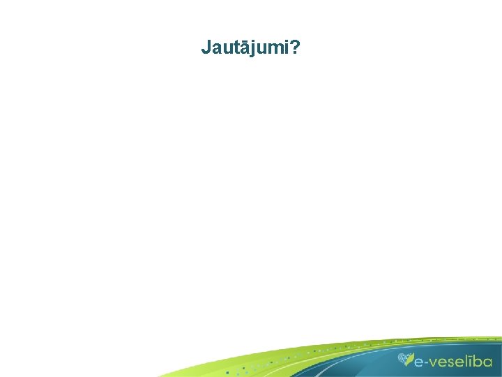 Jautājumi? 