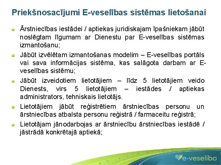 Priekšnosacījumi E-veselības sistēmas lietošanai Ārstniecības iestādei / aptiekas juridiskajam īpašniekam jābūt noslēgtam līgumam ar