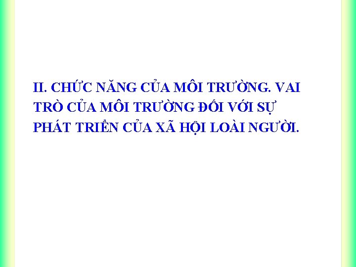 II. CHỨC NĂNG CỦA MÔI TRƯỜNG. VAI TRÒ CỦA MÔI TRƯỜNG ĐỐI VỚI SỰ