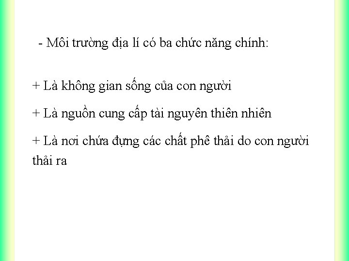 - Môi trường địa lí có ba chức năng chính: + Là không gian