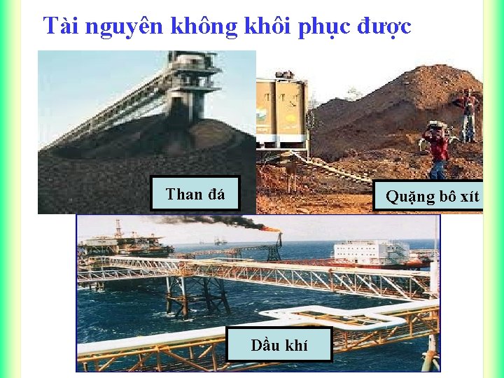 Tài nguyên không khôi phục được Than đá Quặng bô xít Dầu khí 