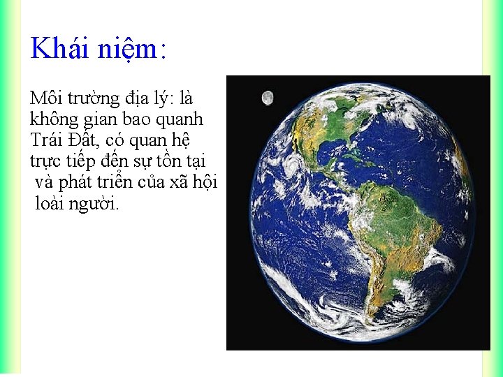 Khái niệm: Môi trường địa lý: là không gian bao quanh Trái Đất, có
