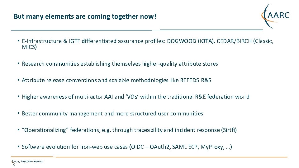 But many elements are coming together now! • E-Infrastructure & IGTF differentiated assurance profiles: