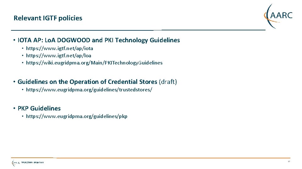 Relevant IGTF policies • IOTA AP: Lo. A DOGWOOD and PKI Technology Guidelines •