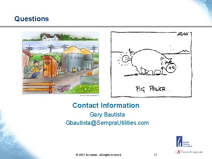 Questions Contact Information Gary Bautista Gbautista@Sempra. Utilities. com © 2005 Accenture. All rights reserved.