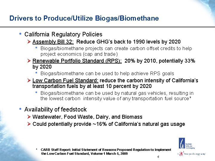 Drivers to Produce/Utilize Biogas/Biomethane • California Regulatory Policies Ø Assembly Bill 32: Reduce GHG’s