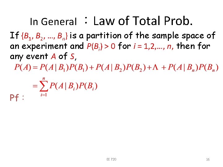 In General ：Law of Total Prob. If {B 1, B 2, …, Bn} is