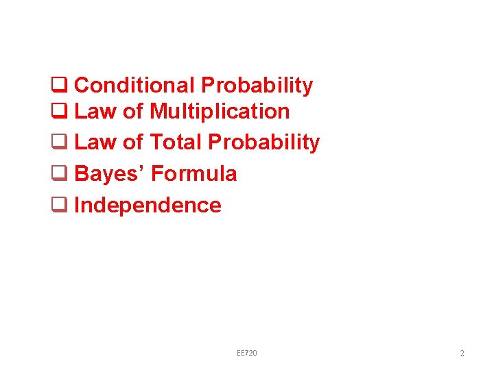 q Conditional Probability q Law of Multiplication q Law of Total Probability q Bayes’