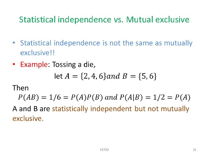 Statistical independence vs. Mutual exclusive • EE 720 21 