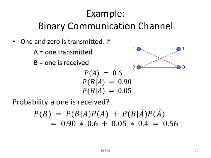 Example: Binary Communication Channel • EE 720 1 1 0 0 29 