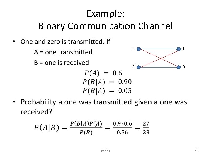 Example: Binary Communication Channel • EE 720 1 1 0 0 30 