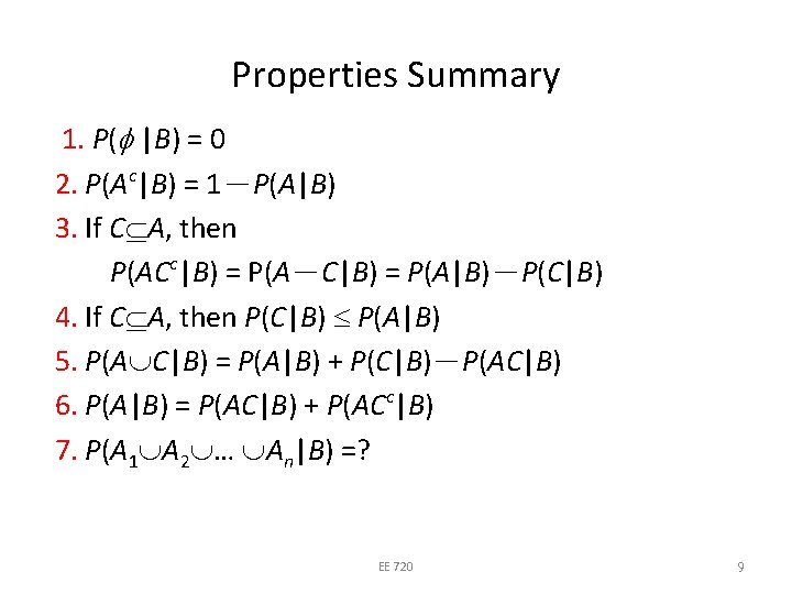 Properties Summary 1. P( |B) = 0 2. P(Ac|B) = 1－P(A|B) 3. If C