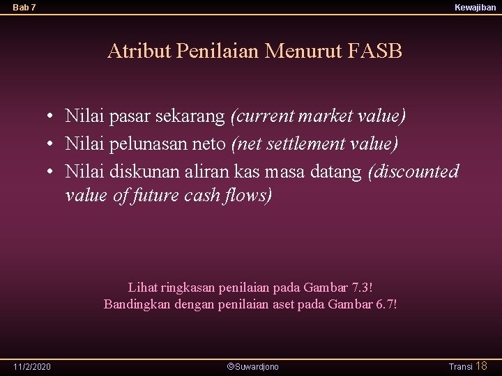 Bab 7 Kewajiban Atribut Penilaian Menurut FASB • Nilai pasar sekarang (current market value)