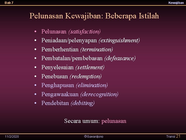 Bab 7 Kewajiban Pelunasan Kewajiban: Beberapa Istilah • • • Pelunasan (satisfaction) Peniadaan/pelenyapan (extinguishment)