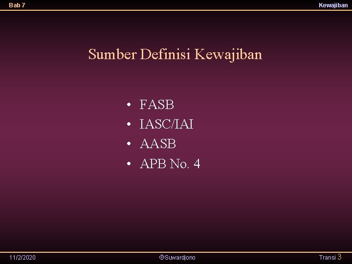 Bab 7 Kewajiban Sumber Definisi Kewajiban • • 11/2/2020 FASB IASC/IAI AASB APB No.