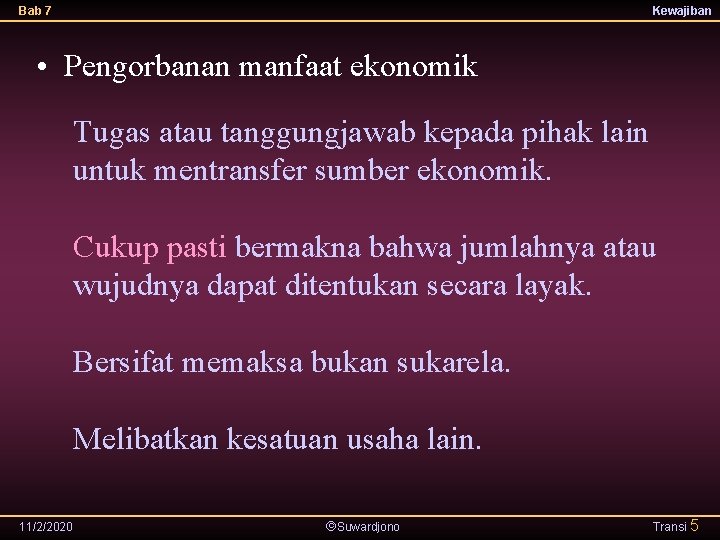 Bab 7 Kewajiban • Pengorbanan manfaat ekonomik Tugas atau tanggungjawab kepada pihak lain untuk