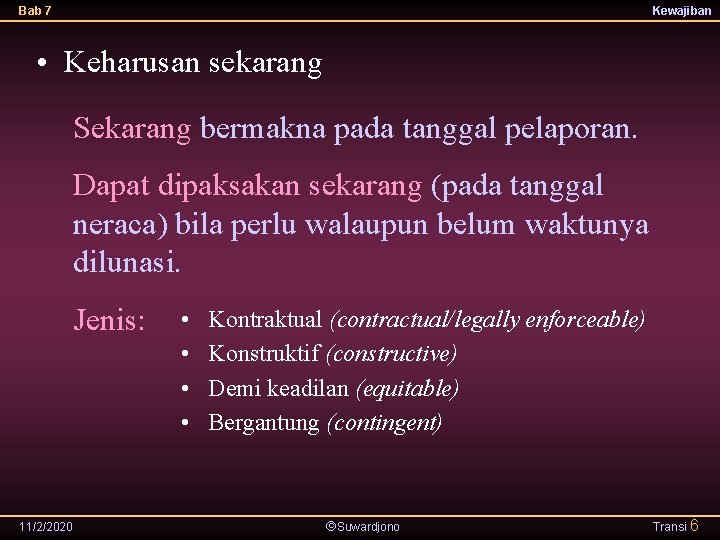 Bab 7 Kewajiban • Keharusan sekarang Sekarang bermakna pada tanggal pelaporan. Dapat dipaksakan sekarang