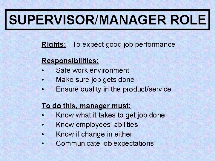 SUPERVISOR/MANAGER ROLE Rights: To expect good job performance Responsibilities: • Safe work environment •