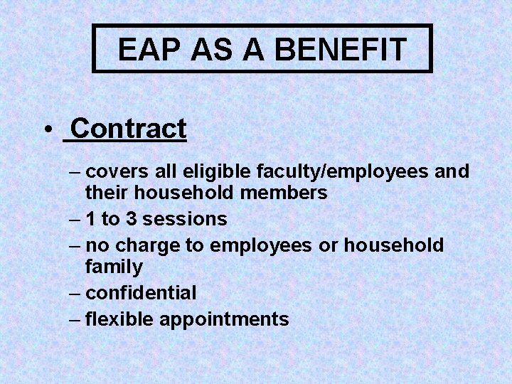 EAP AS A BENEFIT • Contract – covers all eligible faculty/employees and their household