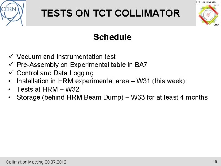 TESTS ON TCT COLLIMATOR Schedule ü ü ü • • • Vacuum and Instrumentation