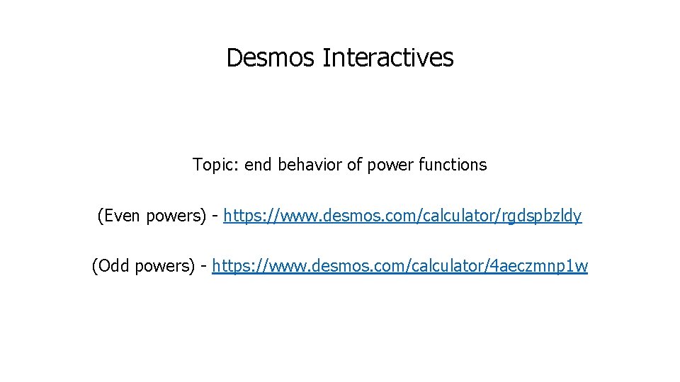 Desmos Interactives Topic: end behavior of power functions (Even powers) - https: //www. desmos.