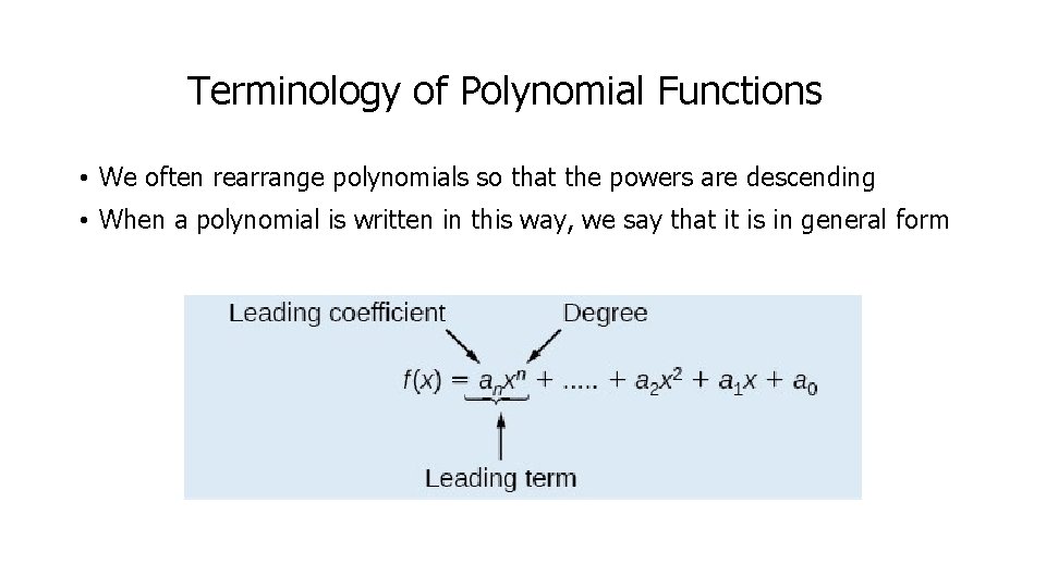 Terminology of Polynomial Functions • We often rearrange polynomials so that the powers are