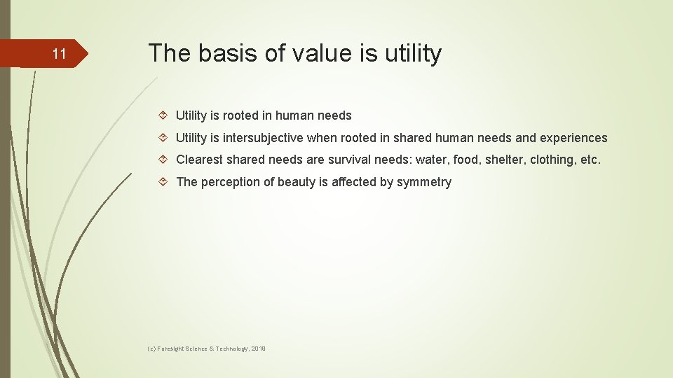 11 The basis of value is utility Utility is rooted in human needs Utility