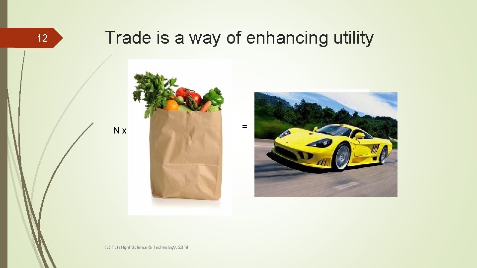 12 Trade is a way of enhancing utility N x (c) Foresight Science &