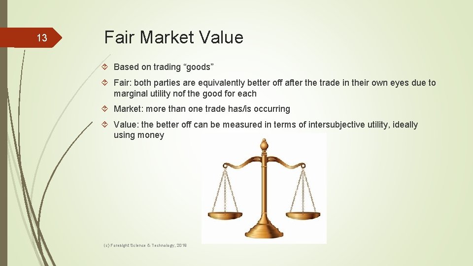 13 Fair Market Value Based on trading “goods” Fair: both parties are equivalently better