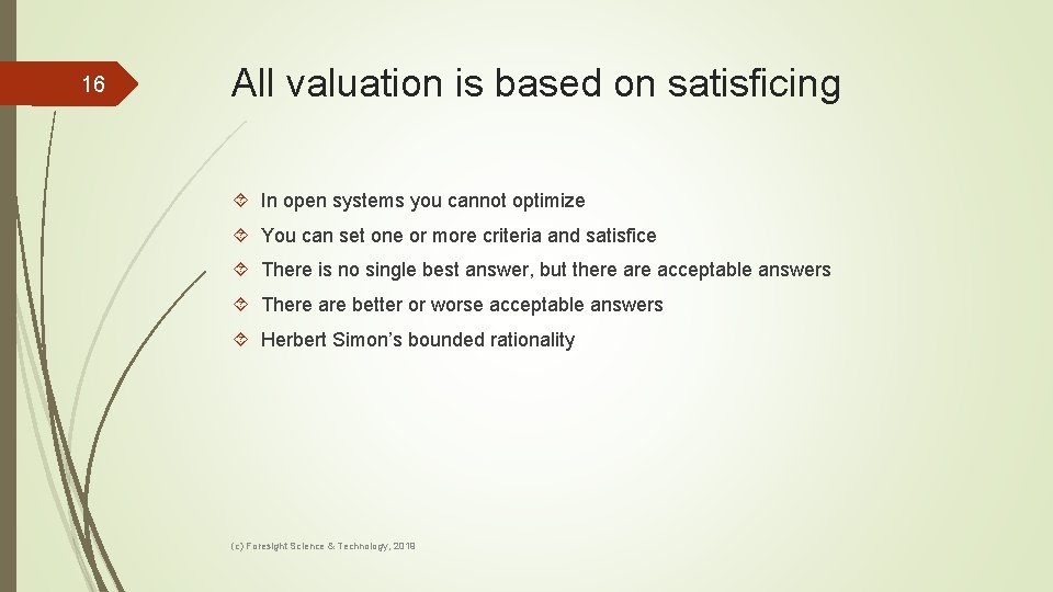 16 All valuation is based on satisficing In open systems you cannot optimize You