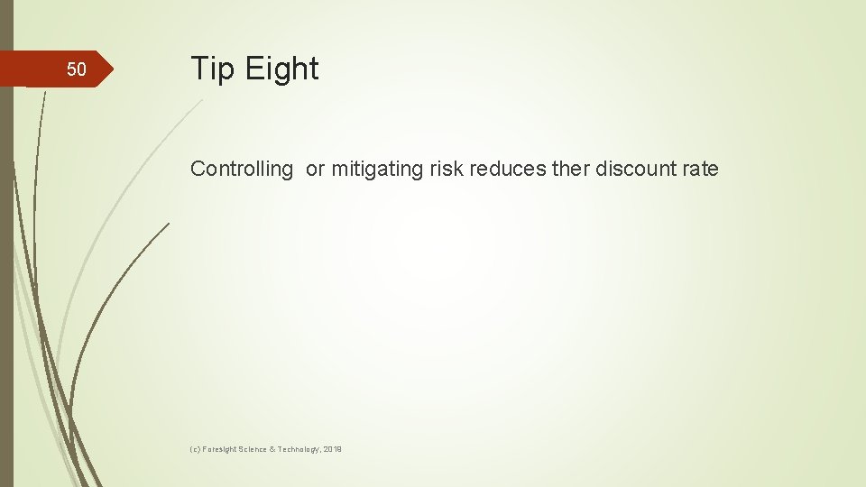 50 Tip Eight Controlling or mitigating risk reduces ther discount rate (c) Foresight Science