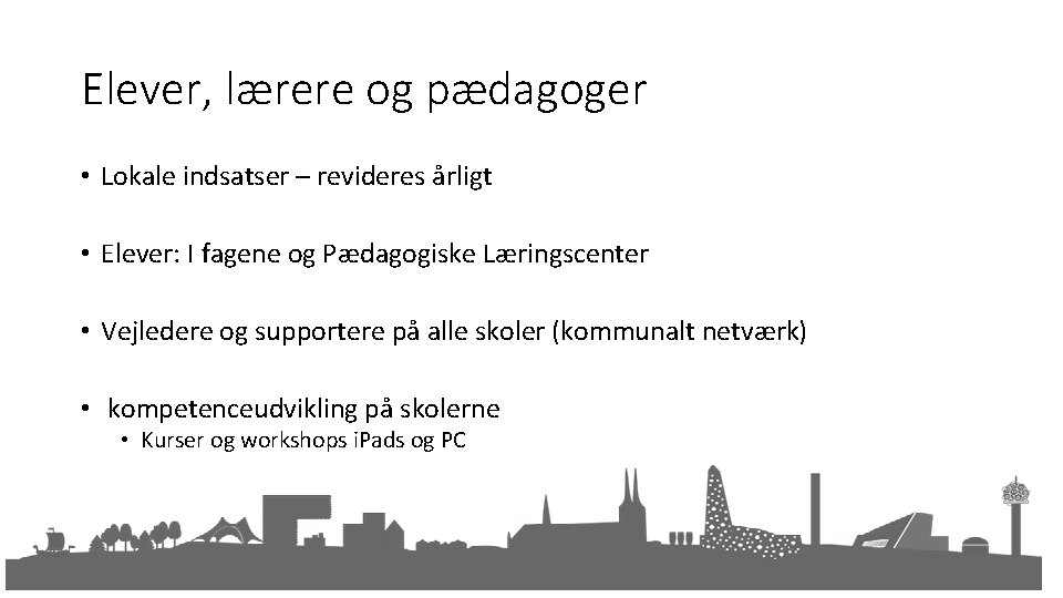 Elever, lærere og pædagoger • Lokale indsatser – revideres årligt • Elever: I fagene