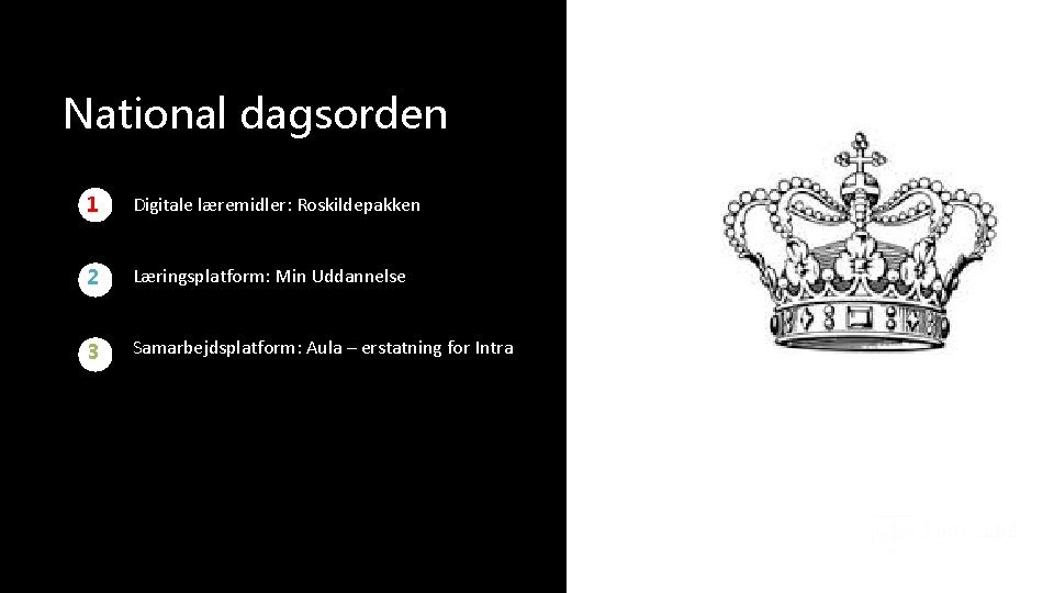 National dagsorden 1 Digitale læremidler: Roskildepakken 2 Læringsplatform: Min Uddannelse 3 Samarbejdsplatform: Aula –