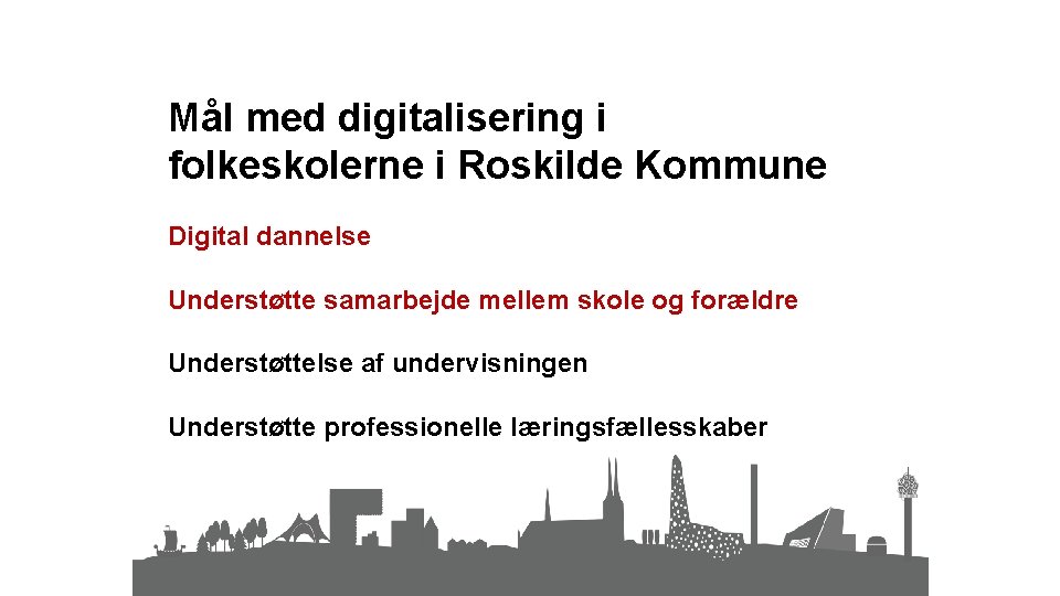 Mål med digitalisering i folkeskolerne i Roskilde Kommune Digital dannelse Understøtte samarbejde mellem skole