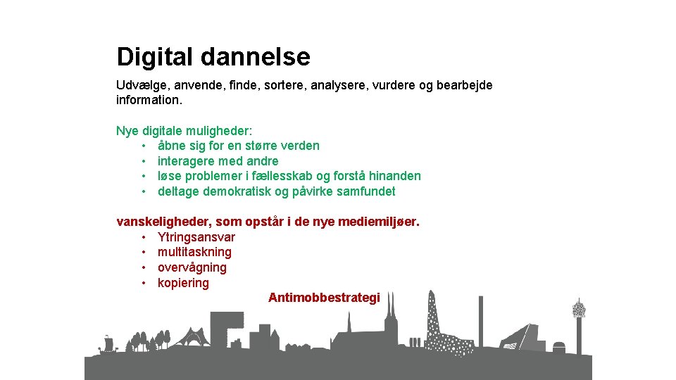 Digital dannelse Udvælge, anvende, finde, sortere, analysere, vurdere og bearbejde information. Nye digitale muligheder: