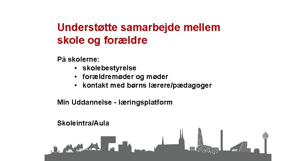 Understøtte samarbejde mellem skole og forældre På skolerne: • skolebestyrelse • forældremøder og møder