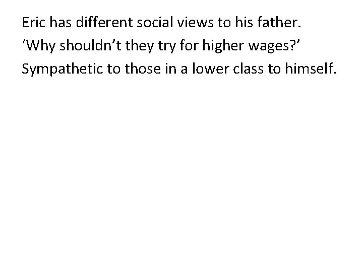 Eric has different social views to his father. ‘Why shouldn’t they try for higher