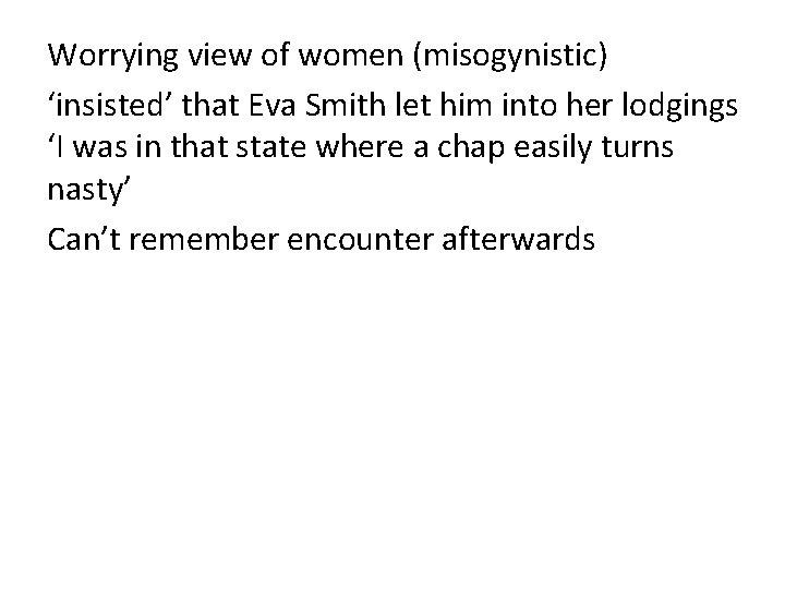 Worrying view of women (misogynistic) ‘insisted’ that Eva Smith let him into her lodgings