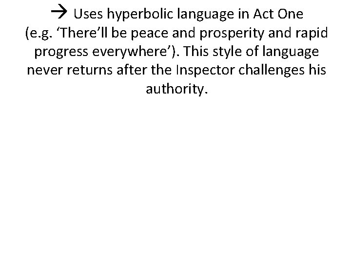  Uses hyperbolic language in Act One (e. g. ‘There’ll be peace and prosperity