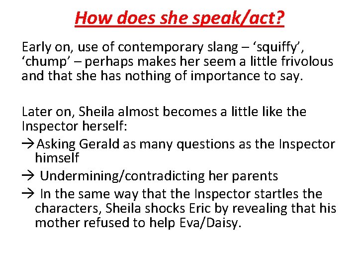 How does she speak/act? Early on, use of contemporary slang – ‘squiffy’, ‘chump’ –