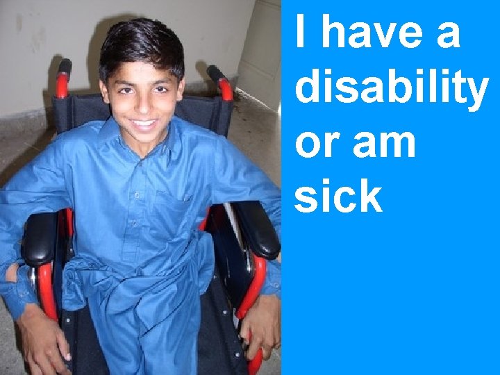I have a disability or am sick 