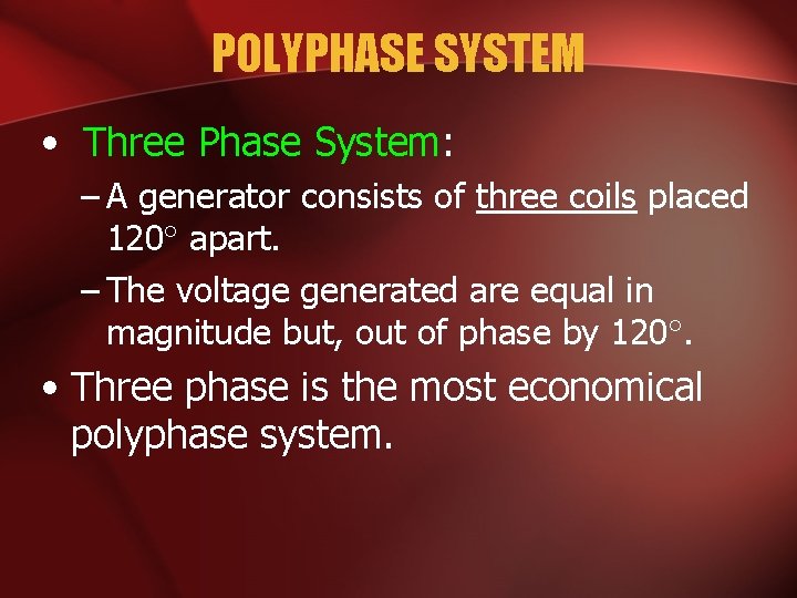POLYPHASE SYSTEM • Three Phase System: – A generator consists of three coils placed