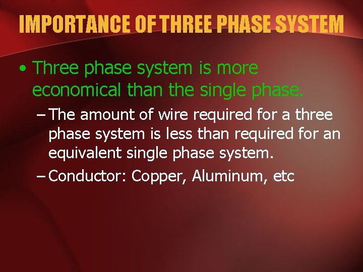 IMPORTANCE OF THREE PHASE SYSTEM • Three phase system is more economical than the