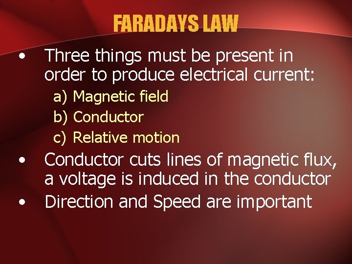 FARADAYS LAW • Three things must be present in order to produce electrical current: